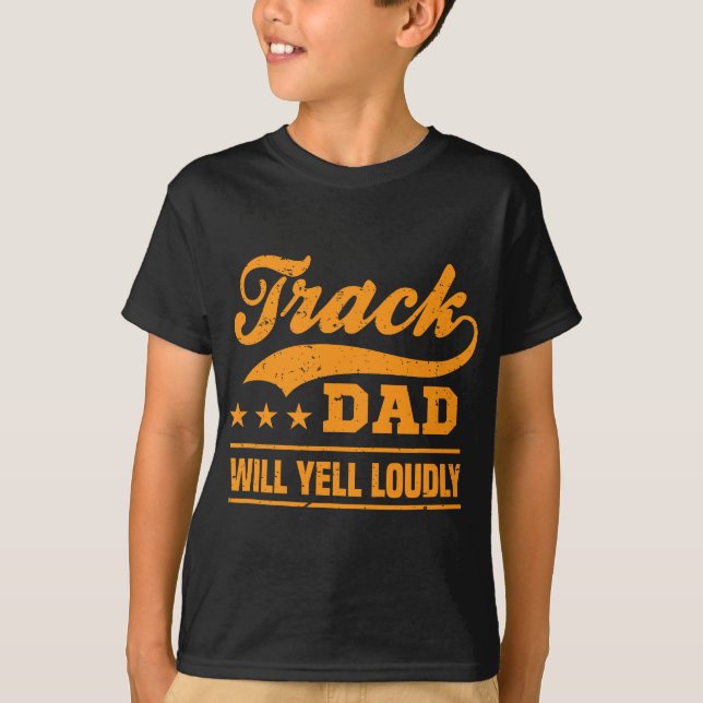 Track dad will yell loudly track and field runner  T-Shirt (Front)