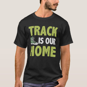 Track Is Our Home Track and Field Sport Athletics  T-Shirt