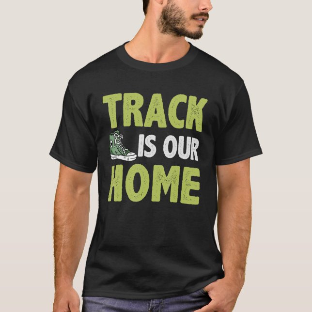 Track Is Our Home Track and Field Sport Athletics  T-Shirt (Front)