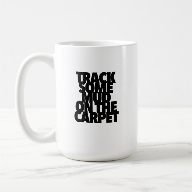 Track Some Mud On The Carpet shake things up Coffee Mug (Left)
