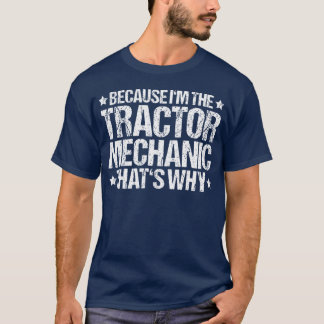 Tractor Farming Agriculture That's Why Tractor Mec T-Shirt