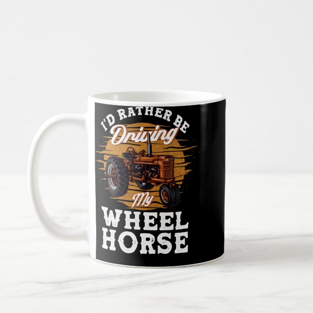 Tractor Lover Id Rather Be Driving My Wheel Horse  Coffee Mug (Left)