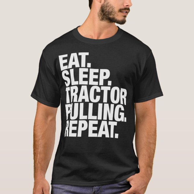 Tractor Pulling Eat Sleep Repeat  T-Shirt (Front)