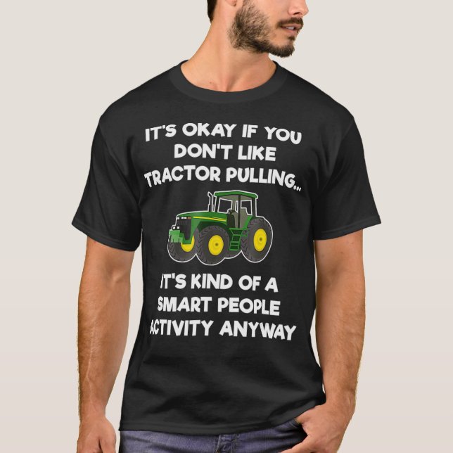 Tractor Pulling Funny   Smart  T-Shirt (Front)