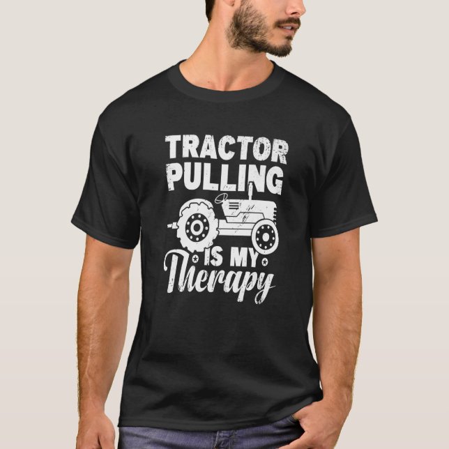 Tractor Pulling Is My Therapy  Tractor Driver Farm T-Shirt (Front)