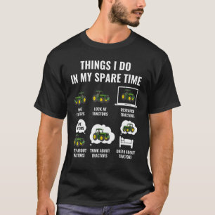 Tractor Things I Do In My Spare Time Tractor T-Shirt