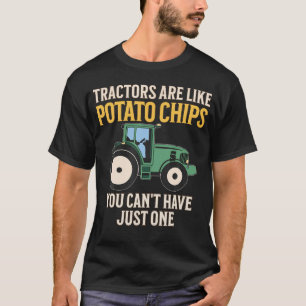 Tractors Are Like Potato Chips Funny Farmerractor T-Shirt