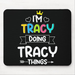 Tracy Doing Tracy Things Funny Birthday Dude Quote Mouse Pad