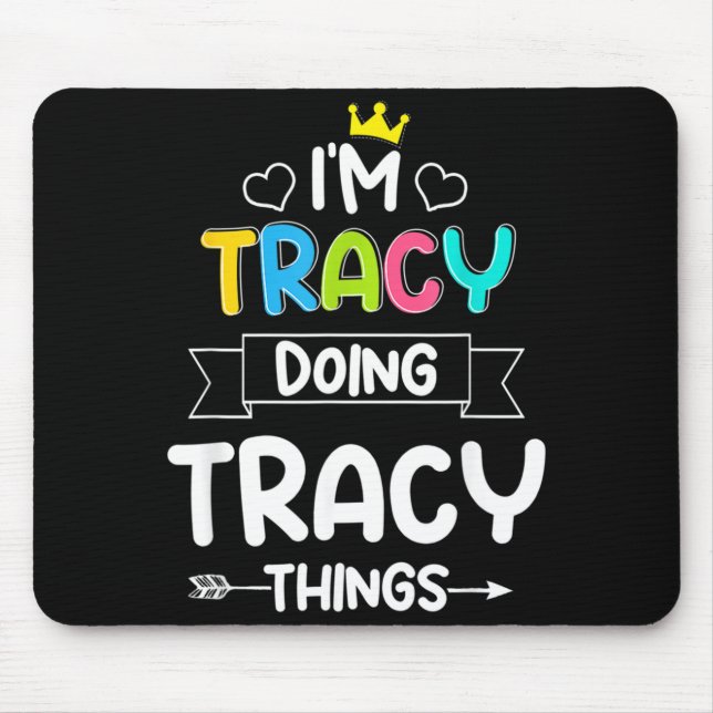 Tracy Doing Tracy Things Funny Birthday Dude Quote Mouse Pad (Front)