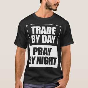 Trade by day pray by night stocks and forex T-Shirt