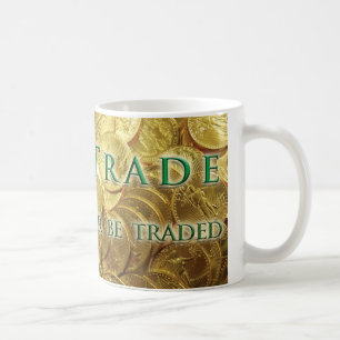Trade or Be Traded Gold Coin Mug