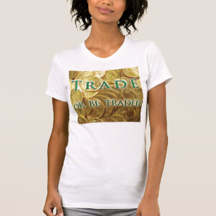 Trade or be Traded T-Shirt