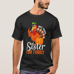 Trade Sister For Turkey Thanks Giving  Thanksgivin T-Shirt