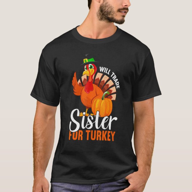 Trade Sister For Turkey Thanks Giving  Thanksgivin T-Shirt (Front)