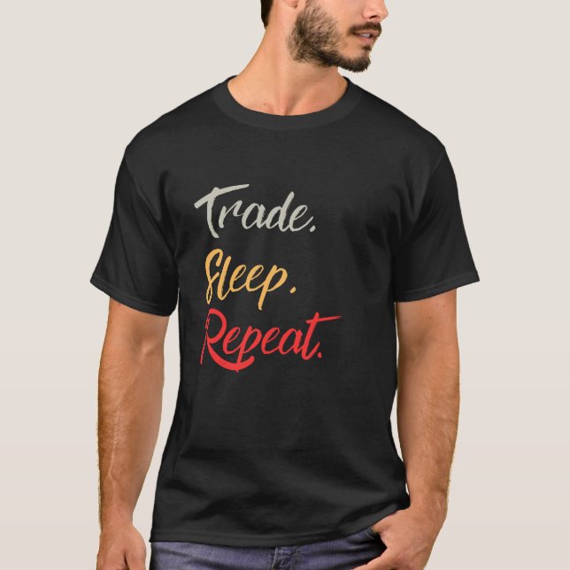 Trade, Sleep, Repeat T-Shirt (Front)