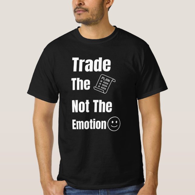 Trade the Plan Not the Emotion Quote T-Shirt (Front)
