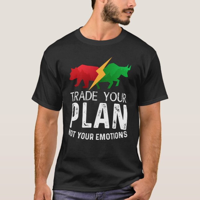 Trade Your Plan Not Your Emotions Trader Investor T-Shirt (Front)