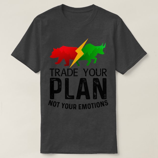 Trade Your Plan Not Your Emotions Trader Investor  T-Shirt (Design Front)