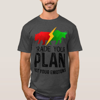 Trade Your Plan Not Your Emotions Trader Investor  T-Shirt