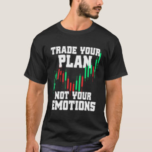 Trade Your Plan Not Your Emotions Trading Investor T-Shirt