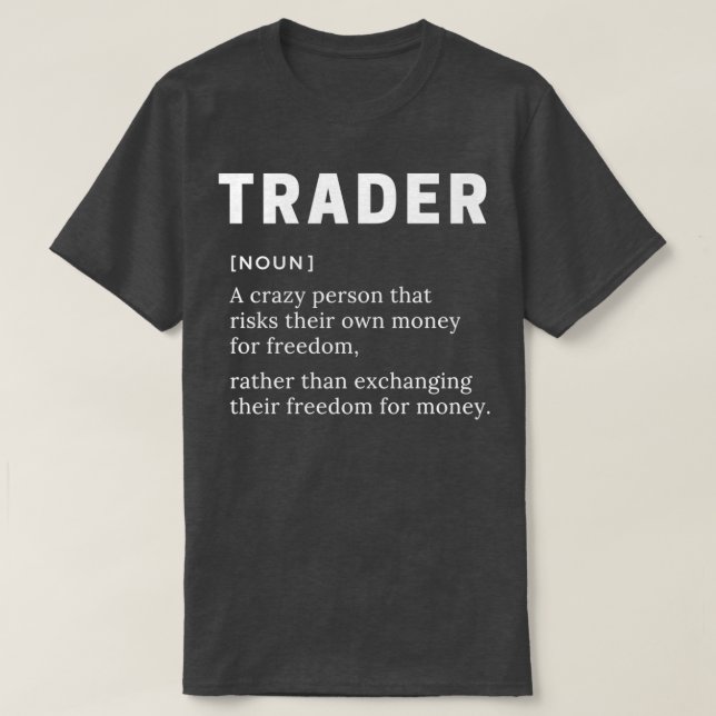 Trader Definition Crazy Person Stock Market Day Tr T-Shirt (Design Front)