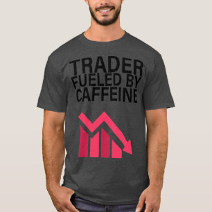 Trader fuelled by caffeine T-Shirt
