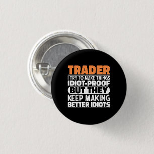 Trader I Try To Make Things Idiot Funny Sayings 3 Cm Round Badge