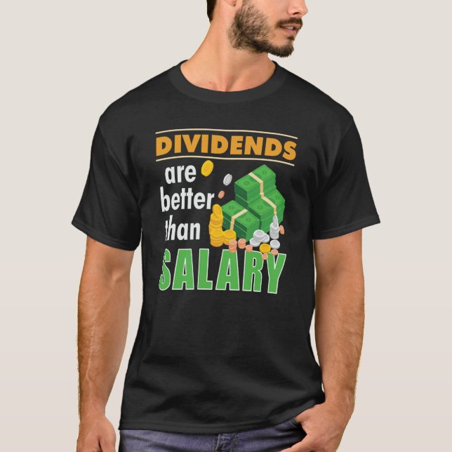 Trader Stock Market Trading Dividends Are Better T T-Shirt (Front)