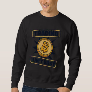 Trading Ain't Easy Blockchain Crypto Currency Bitc Sweatshirt