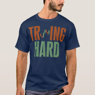 Trading Hard  Trying Hard  Forex Crypto Stock T-Shirt