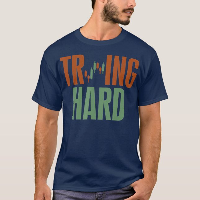 Trading Hard  Trying Hard  Forex Crypto Stock T-Shirt (Front)