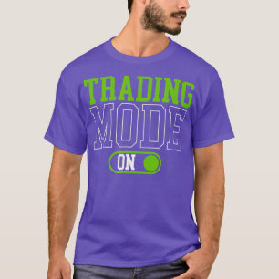 Trading Mode On Stock Market Investing Day T-Shirt