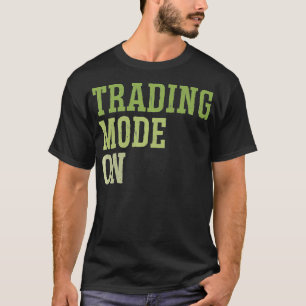 Trading Mode On Stock Market Investing Day T-Shirt