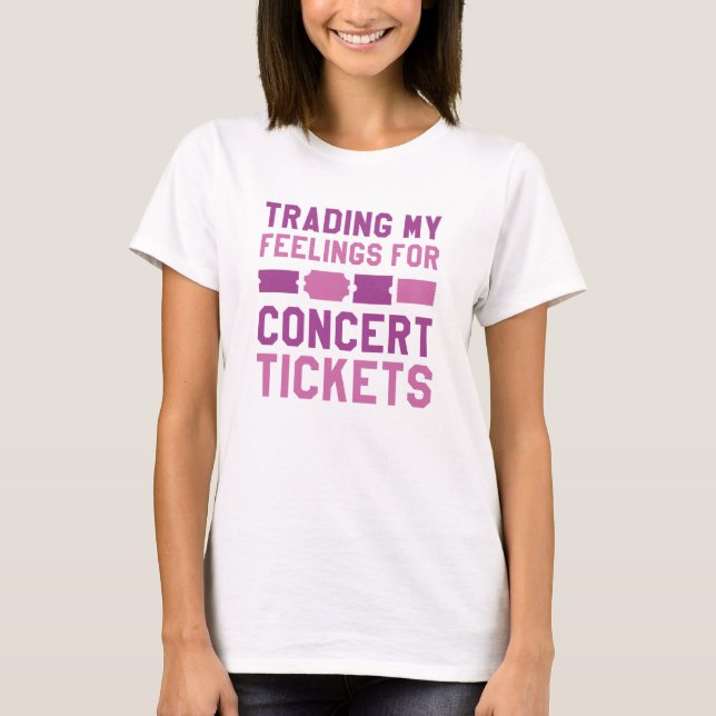 Trading My Feelings For Concert Tickets T-Shirt (Front)