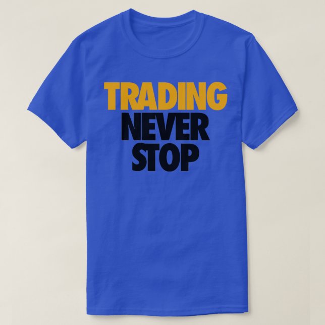 TRADING NEVER STOP 1 T-Shirt (Design Front)