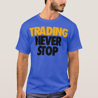 TRADING NEVER STOP 1 T-Shirt