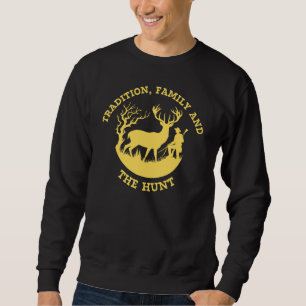 Tradition, Family and the Hunt Deer Hunting Sweatshirt