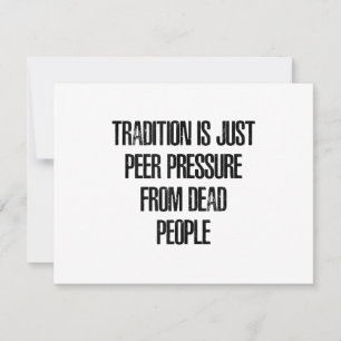 Tradition is Just Peer Pressure from Dead People RSVP Card