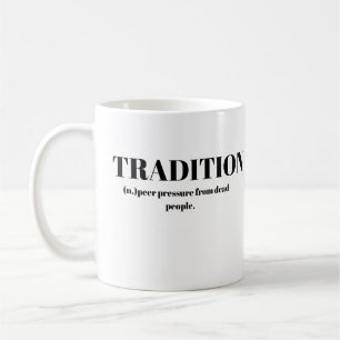 Tradition; Peer Pressure From Dead People Funny Coffee Mug
