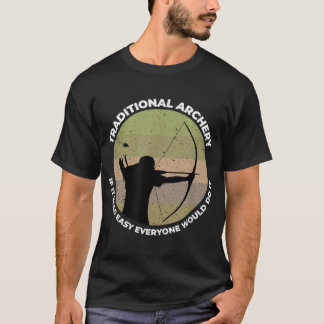 Traditional Archery Vintage Trad Bow If It Was Eas T-Shirt