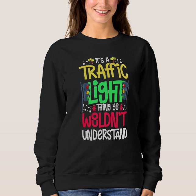 Traffic Light Sign Green Yellow Red Stop Stoplight Sweatshirt (Front)