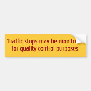 Traffic stops may be monitored . . . bumper sticker