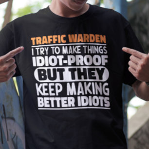 Traffic Warden I Try To Make Things Funny Sayings T-Shirt