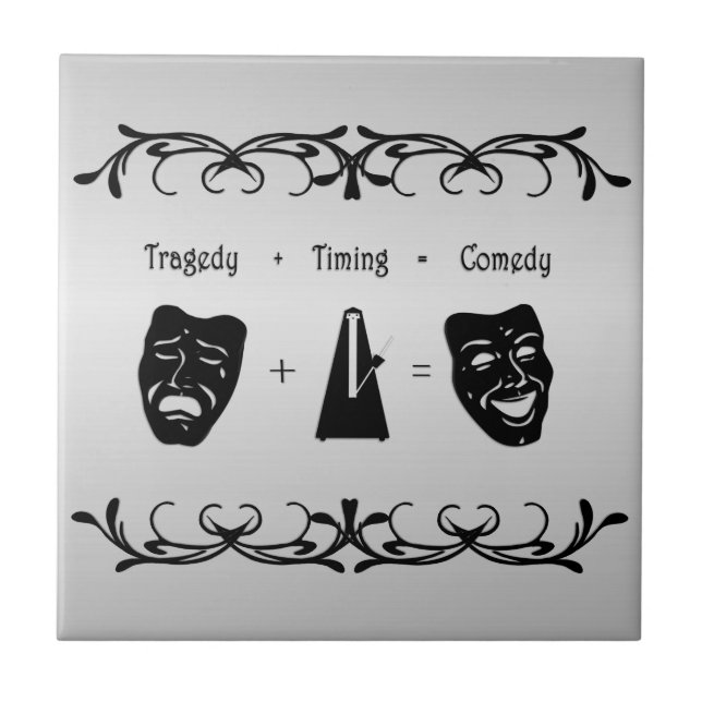 Tragedy + Timing Equals Comedy Theatre Ceramic Tile (Front)