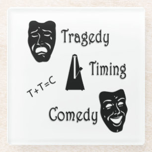 Tragedy + Timing Equals Comedy Theatre Glass Coaster