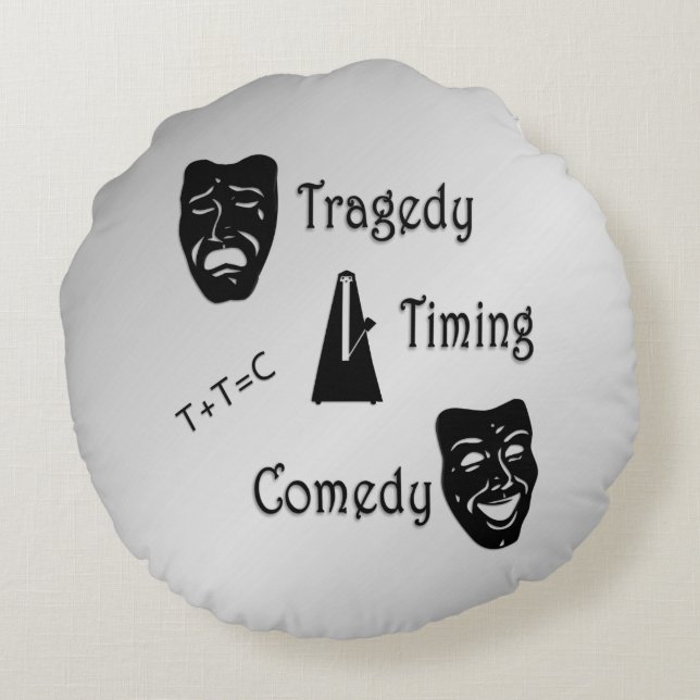 Tragedy + Timing Equals Comedy Theatre Round Cushion (Back)