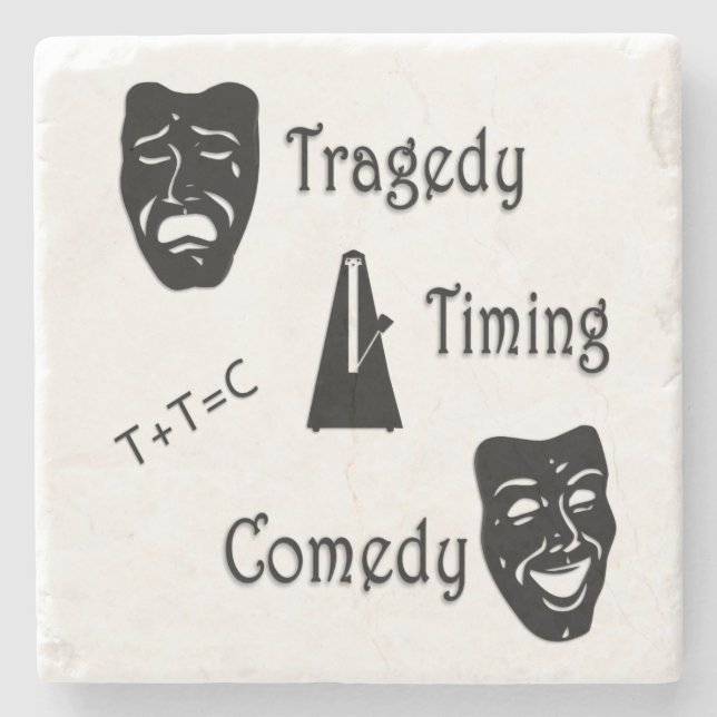 Tragedy + Timing Equals Comedy Theatre Stone Coaster (Front)
