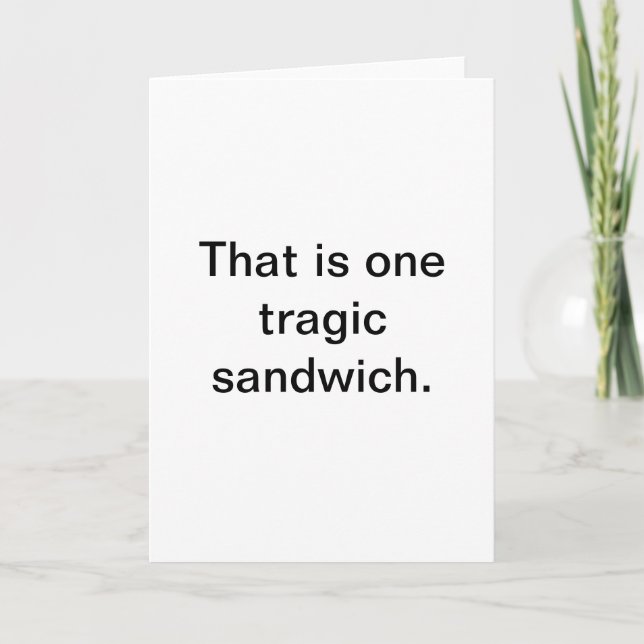 Tragic Sandwich: Snarky Greetings Card (Front)