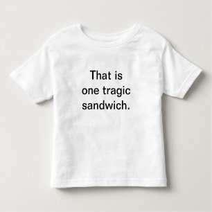 Tragic Sandwich: Toddler Edition Toddler T-Shirt