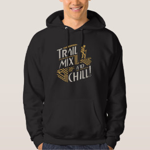 Trail Mix And Chill Hiking Hoodie